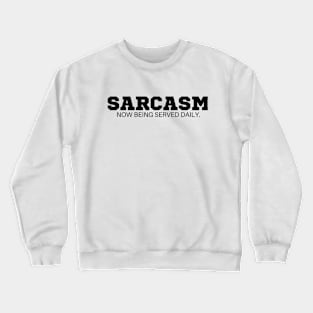 Sarcasm now being served daily  T-Shirt - Funny Slogan, SARCASMTEE, FUNNYTEE, Crewneck Sweatshirt